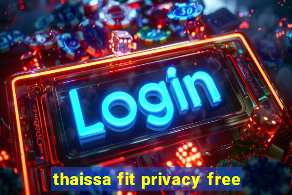 thaissa fit privacy free